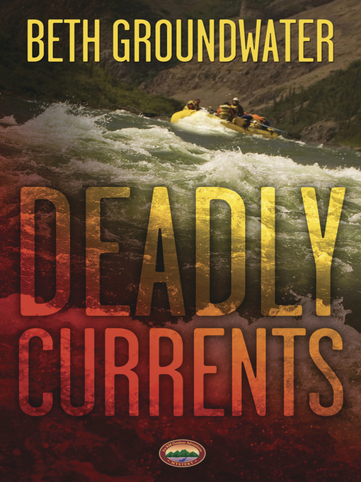 Title details for Deadly Currents by Beth Groundwater - Available